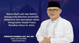 Wakil Ketua DPRD Pali FIrdaus Hasbullah : Ramahdan 1446 H Jadikan Momentum Meraih Pahaha dan Mendapatkan Predikat Taqwa